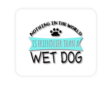 DistinctInk Custom Foam Rubber Mouse Pad - 1/4" Thick - Nothing Friendlier Than a Wet Dog