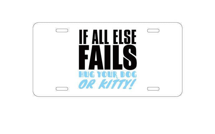DistinctInk Custom Aluminum Decorative Vanity Front License Plate - All Else Fails, Hug Your Dog or Kitty