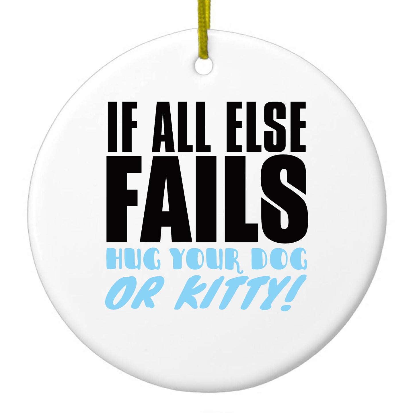 DistinctInk® Hanging Ceramic Christmas Tree Ornament with Gold String - Great Gift / Present - 2 3/4 inch Diameter - All Else Fails, Hug Your Dog or Kitty