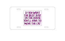 DistinctInk Custom Aluminum Decorative Vanity Front License Plate - Want the Best Seat, Have to Move the Cat