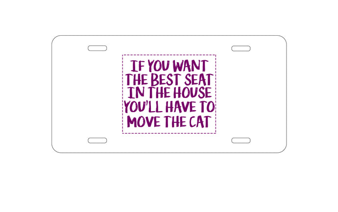 DistinctInk Custom Aluminum Decorative Vanity Front License Plate - Want the Best Seat, Have to Move the Cat