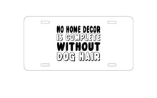 DistinctInk Custom Aluminum Decorative Vanity Front License Plate - No Home Décor Complete without Dog Hair