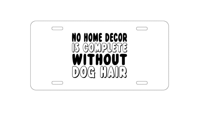 DistinctInk Custom Aluminum Decorative Vanity Front License Plate - No Home Décor Complete without Dog Hair