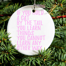 DistinctInk® Hanging Ceramic Christmas Tree Ornament with Gold String - Great Gift / Present - 2 3/4 inch Diameter - Hold a Cat by the Tail, Learn Things