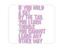 DistinctInk Custom Foam Rubber Mouse Pad - 1/4" Thick - Hold a Cat by the Tail, Learn Things