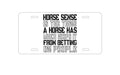 Custom Aluminum Decorative Vanity Front License Plate - Horse Sense Keeps it from Betting on People