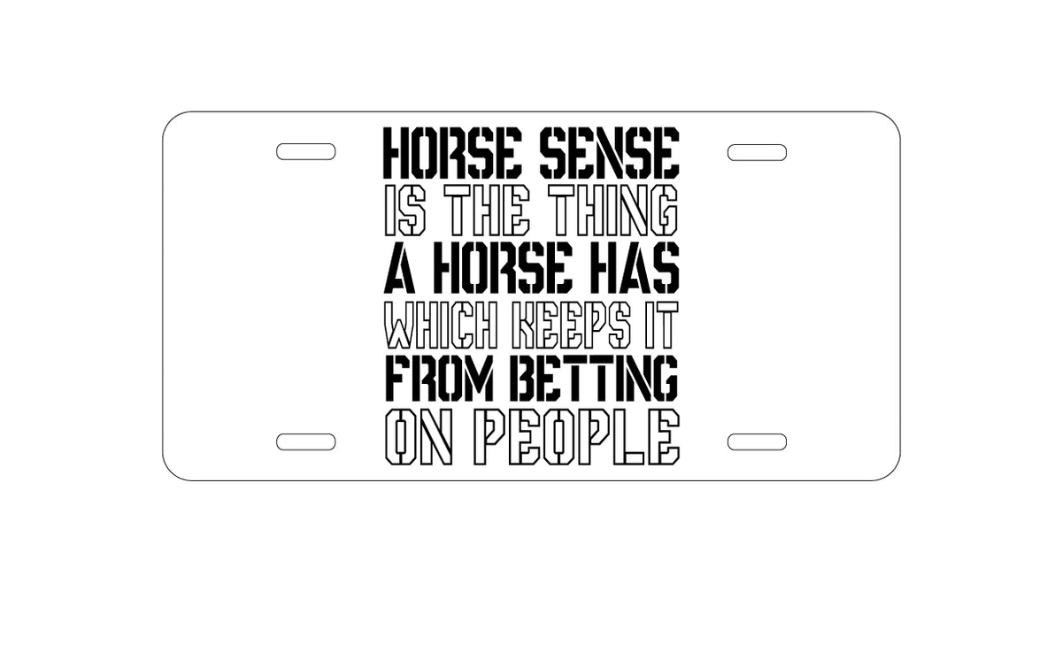 Custom Aluminum Decorative Vanity Front License Plate - Horse Sense Keeps it from Betting on People