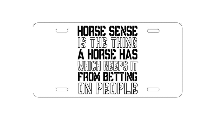 DistinctInk Custom Aluminum Decorative Vanity Front License Plate - Horse Sense Keeps it from Betting on People