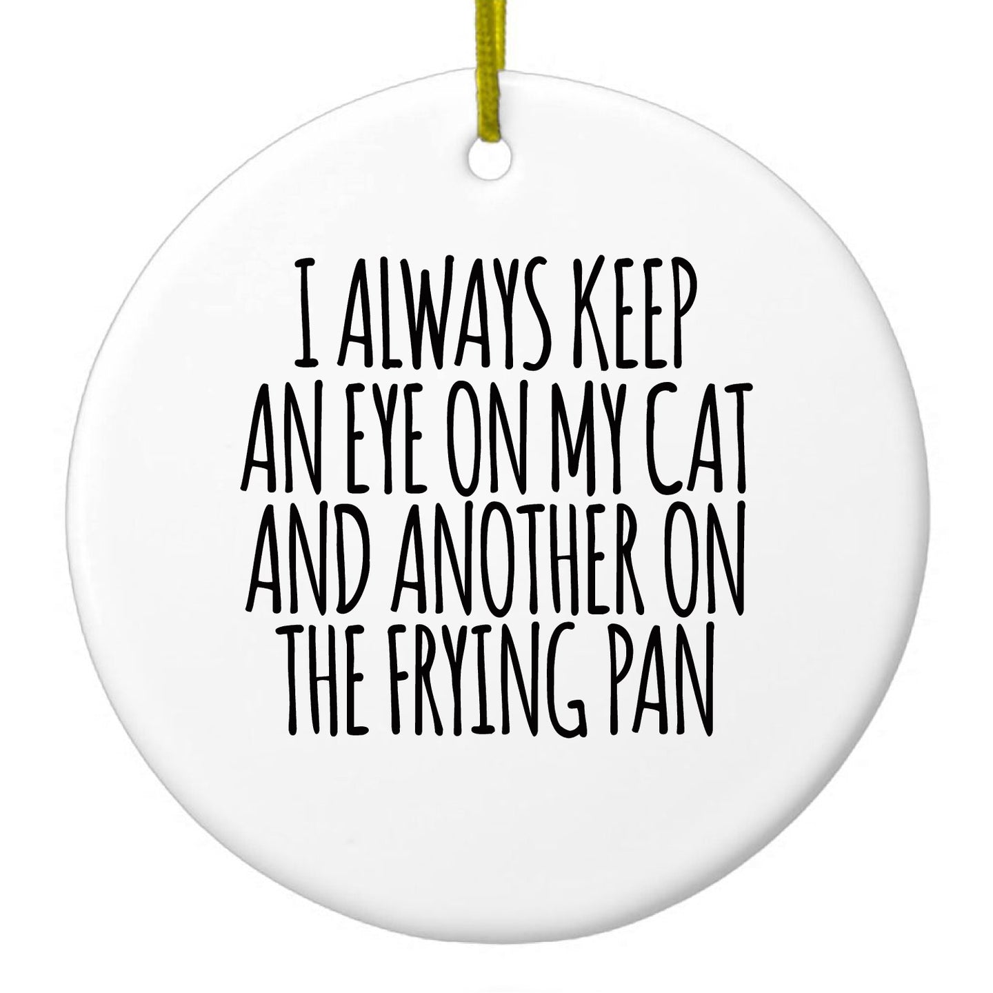 DistinctInk® Hanging Ceramic Christmas Tree Ornament with Gold String - Great Gift / Present - 2 3/4 inch Diameter - Always Keep Eye on Cat and on Frying Pan