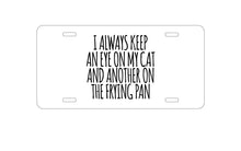 DistinctInk Custom Aluminum Decorative Vanity Front License Plate - Always Keep Eye on Cat and on Frying Pan