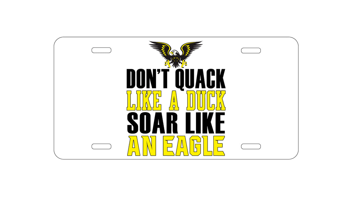 Custom Aluminum Decorative Vanity Front License Plate - Don't Quack Like Duck, Soar Like Eagle