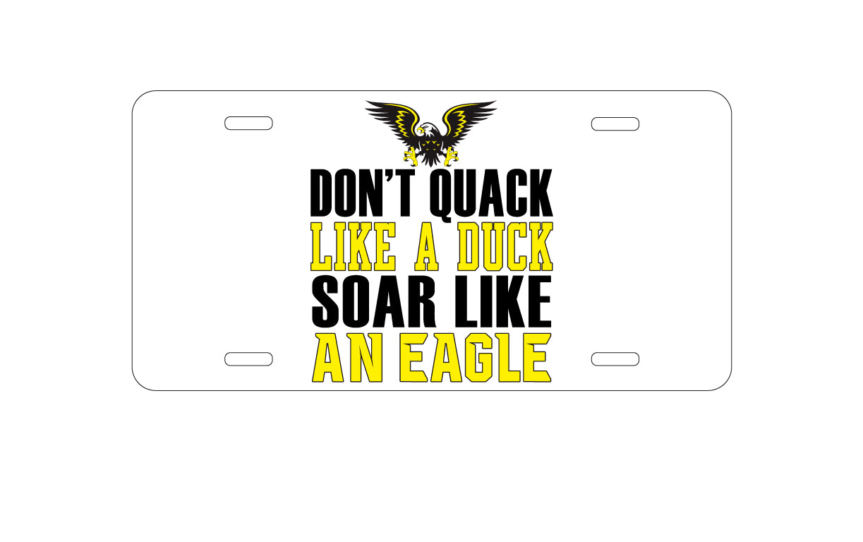 DistinctInk Custom Aluminum Decorative Vanity Front License Plate - Don't Quack Like Duck, Soar Like Eagle