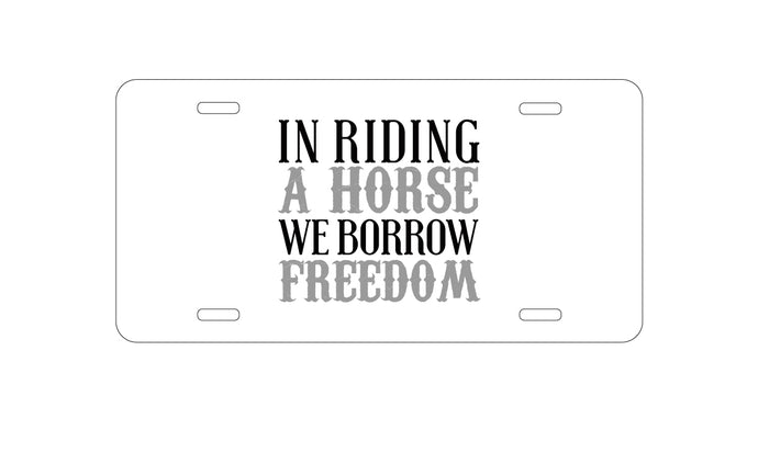 DistinctInk Custom Aluminum Decorative Vanity Front License Plate - In Riding a Horse, We Borrow Freedom