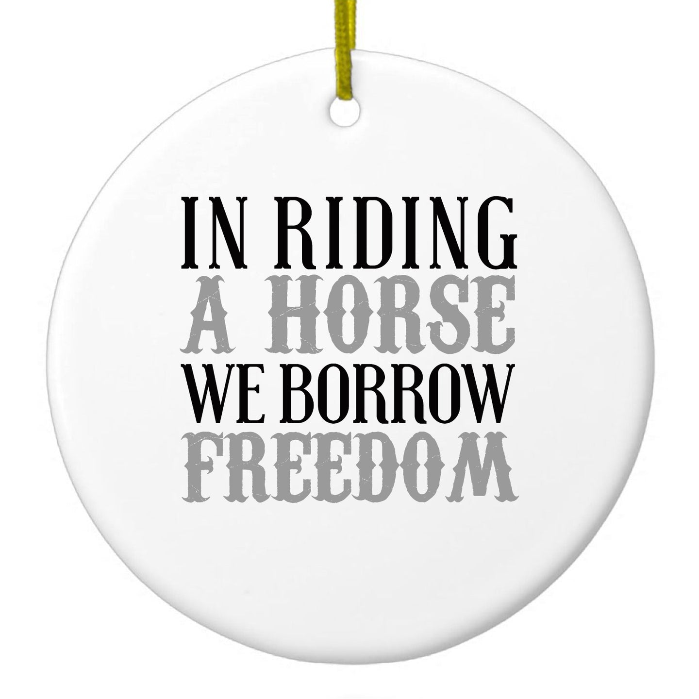 DistinctInk® Hanging Ceramic Christmas Tree Ornament with Gold String - Great Gift / Present - 2 3/4 inch Diameter - In Riding a Horse, We Borrow Freedom