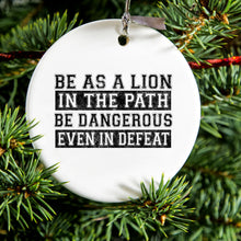 DistinctInk® Hanging Ceramic Christmas Tree Ornament with Gold String - Great Gift / Present - 2 3/4 inch Diameter - Be As A Lion - Dangerous in Defeat