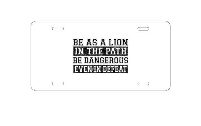 DistinctInk Custom Aluminum Decorative Vanity Front License Plate - Be As A Lion - Dangerous in Defeat