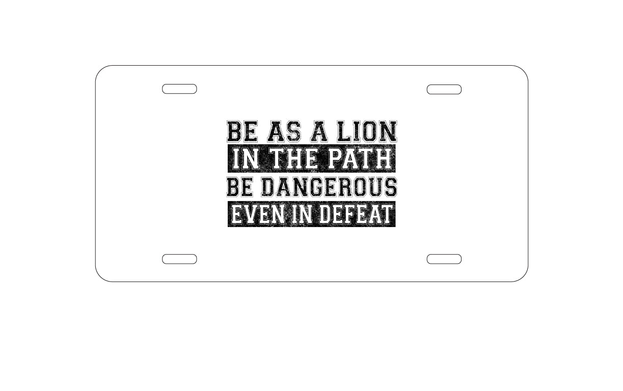 DistinctInk Custom Aluminum Decorative Vanity Front License Plate - Be As A Lion - Dangerous in Defeat