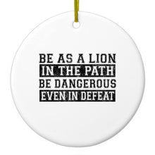 DistinctInk® Hanging Ceramic Christmas Tree Ornament with Gold String - Great Gift / Present - 2 3/4 inch Diameter - Be As A Lion - Dangerous in Defeat