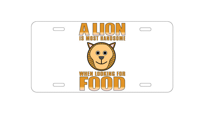 DistinctInk Custom Aluminum Decorative Vanity Front License Plate - Lion is Most Handsome When Looking for Food