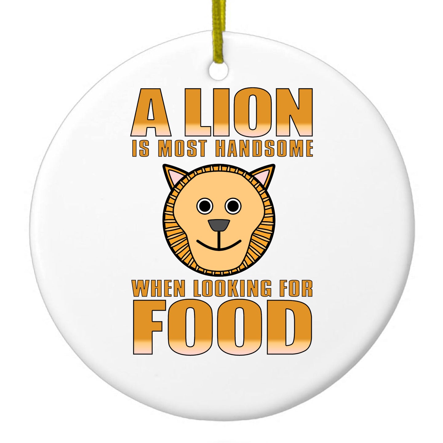 DistinctInk® Hanging Ceramic Christmas Tree Ornament with Gold String - Great Gift / Present - 2 3/4 inch Diameter - Lion is Most Handsome When Looking for Food