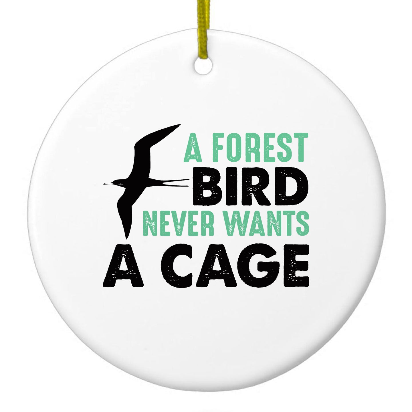 DistinctInk® Hanging Ceramic Christmas Tree Ornament with Gold String - Great Gift / Present - 2 3/4 inch Diameter - A Forest Bird Never Wants a Cage