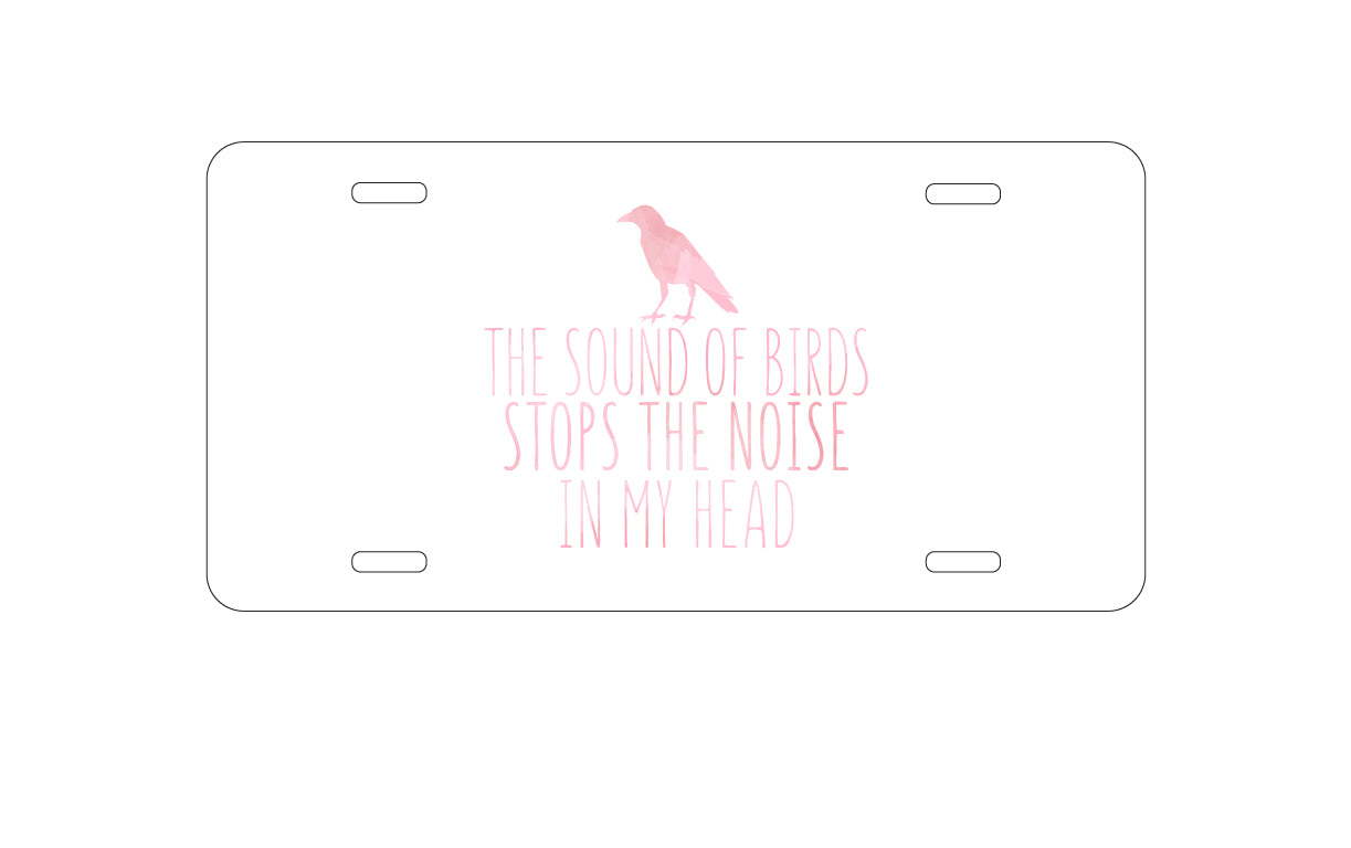 DistinctInk Custom Aluminum Decorative Vanity Front License Plate - The Sound of Birds Stops the Noise