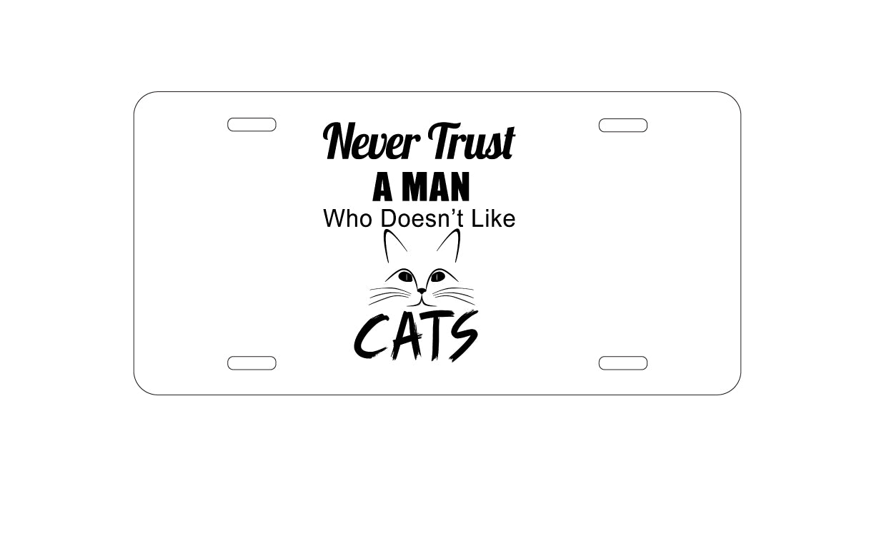 DistinctInk Custom Aluminum Decorative Vanity Front License Plate - Never Trust Man Who Doesn't Like Cats