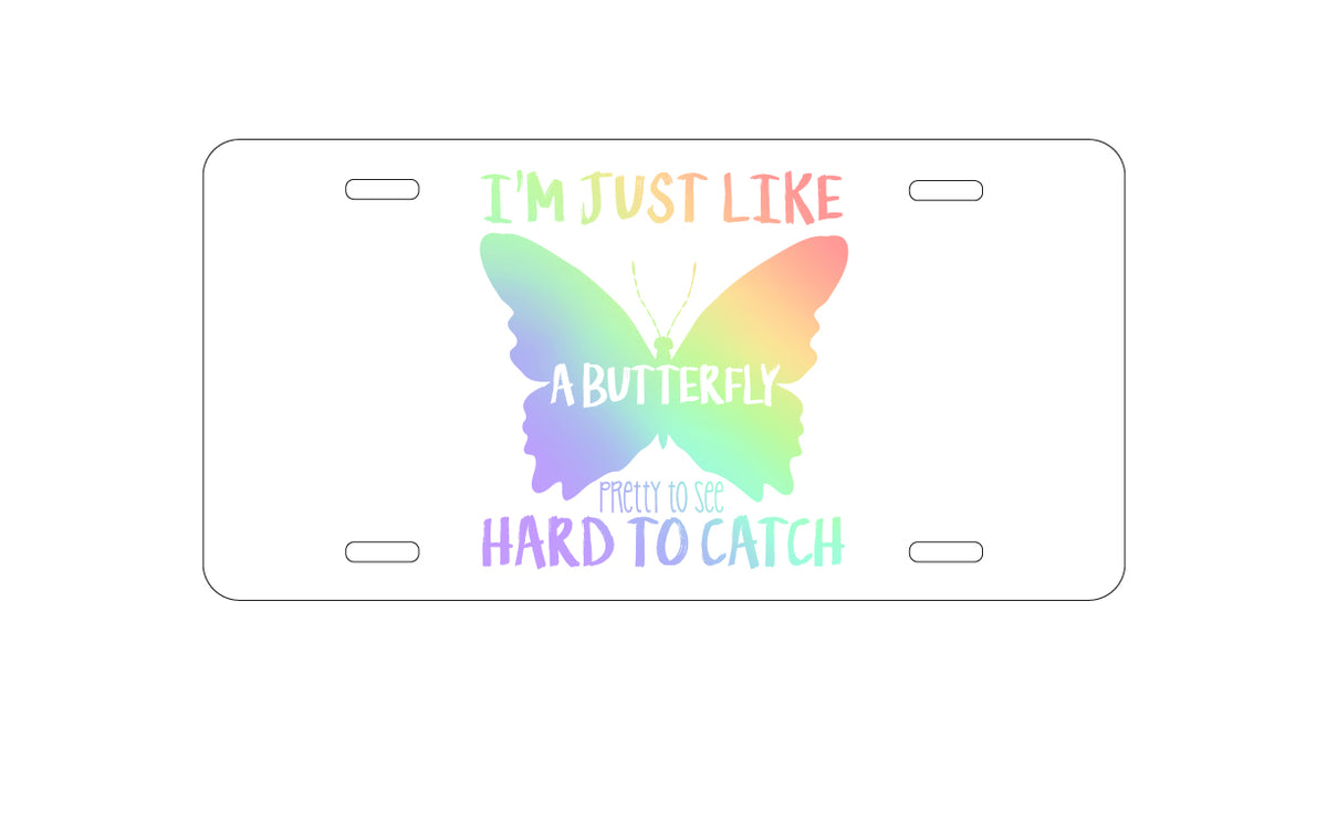 Custom Aluminum Decorative Vanity Front License Plate - Like Butterfly - Pretty to See Hard to Catch