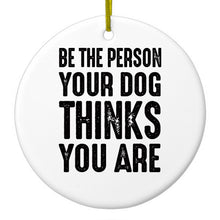 DistinctInk® Hanging Ceramic Christmas Tree Ornament with Gold String - Great Gift / Present - 2 3/4 inch Diameter - Be The Person Your Dog Thinks You Are