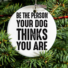 DistinctInk® Hanging Ceramic Christmas Tree Ornament with Gold String - Great Gift / Present - 2 3/4 inch Diameter - Be The Person Your Dog Thinks You Are