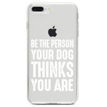 DistinctInk® Clear Shockproof Hybrid Case for Apple iPhone / Samsung Galaxy / Google Pixel - Be The Person Your Dog Thinks You Are