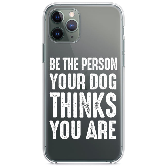 DistinctInk® Clear Shockproof Hybrid Case for Apple iPhone / Samsung Galaxy / Google Pixel - Be The Person Your Dog Thinks You Are