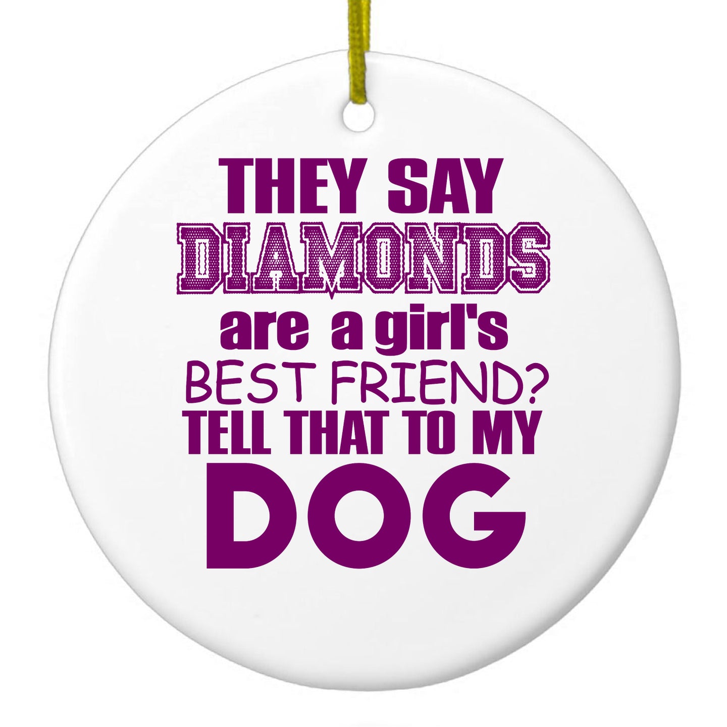 DistinctInk® Hanging Ceramic Christmas Tree Ornament with Gold String - Great Gift / Present - 2 3/4 inch Diameter - Diamonds Are Girls Best Friend Tell My Dog