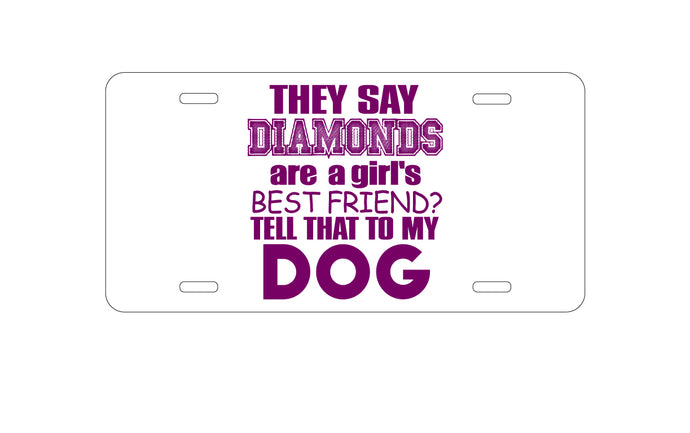 DistinctInk Custom Aluminum Decorative Vanity Front License Plate - Diamonds Are Girls Best Friend Tell My Dog