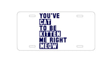DistinctInk Custom Aluminum Decorative Vanity Front License Plate - You've Cat to be Kitten Me Meow