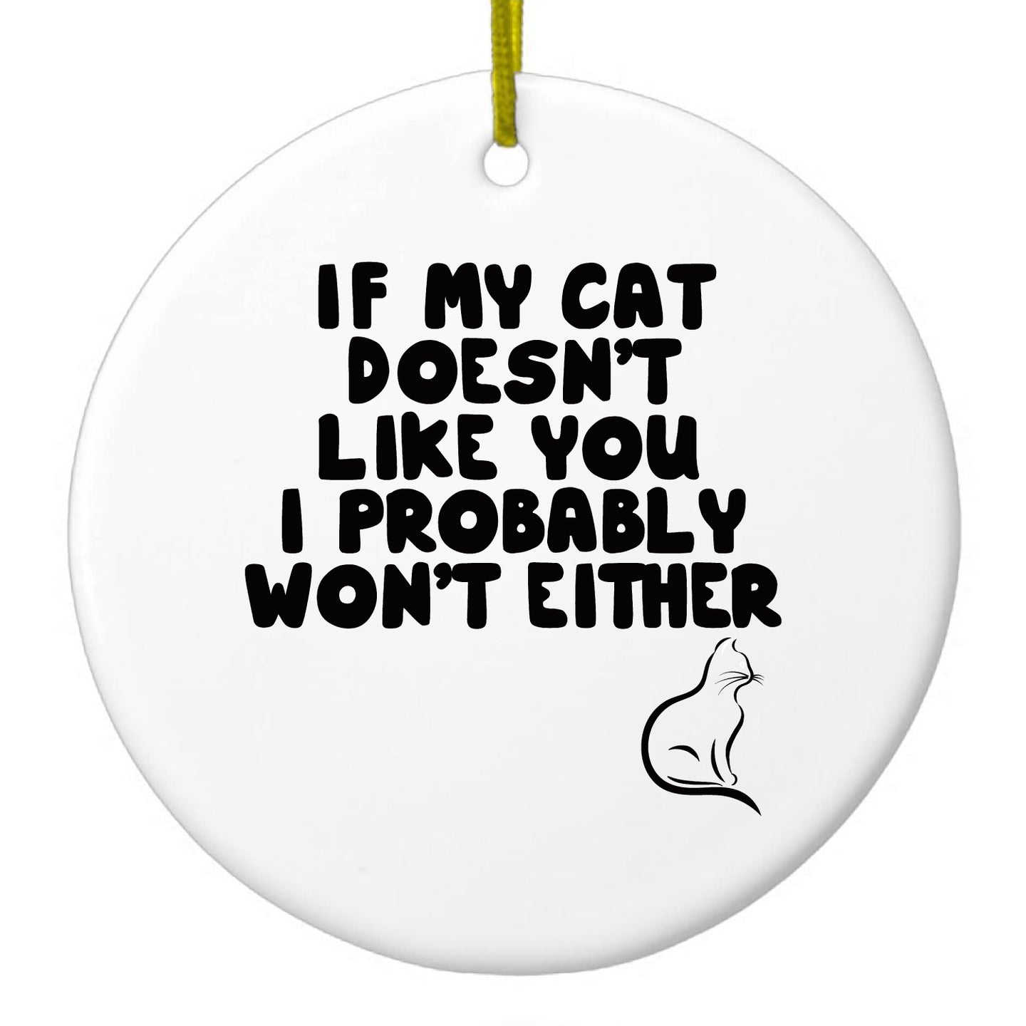 DistinctInk® Hanging Ceramic Christmas Tree Ornament with Gold String - Great Gift / Present - 2 3/4 inch Diameter - If My Cat Doesn't Like You I Won't Either