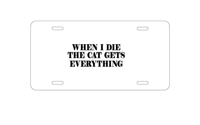 DistinctInk Custom Aluminum Decorative Vanity Front License Plate - When I Die The Cat Gets Everything