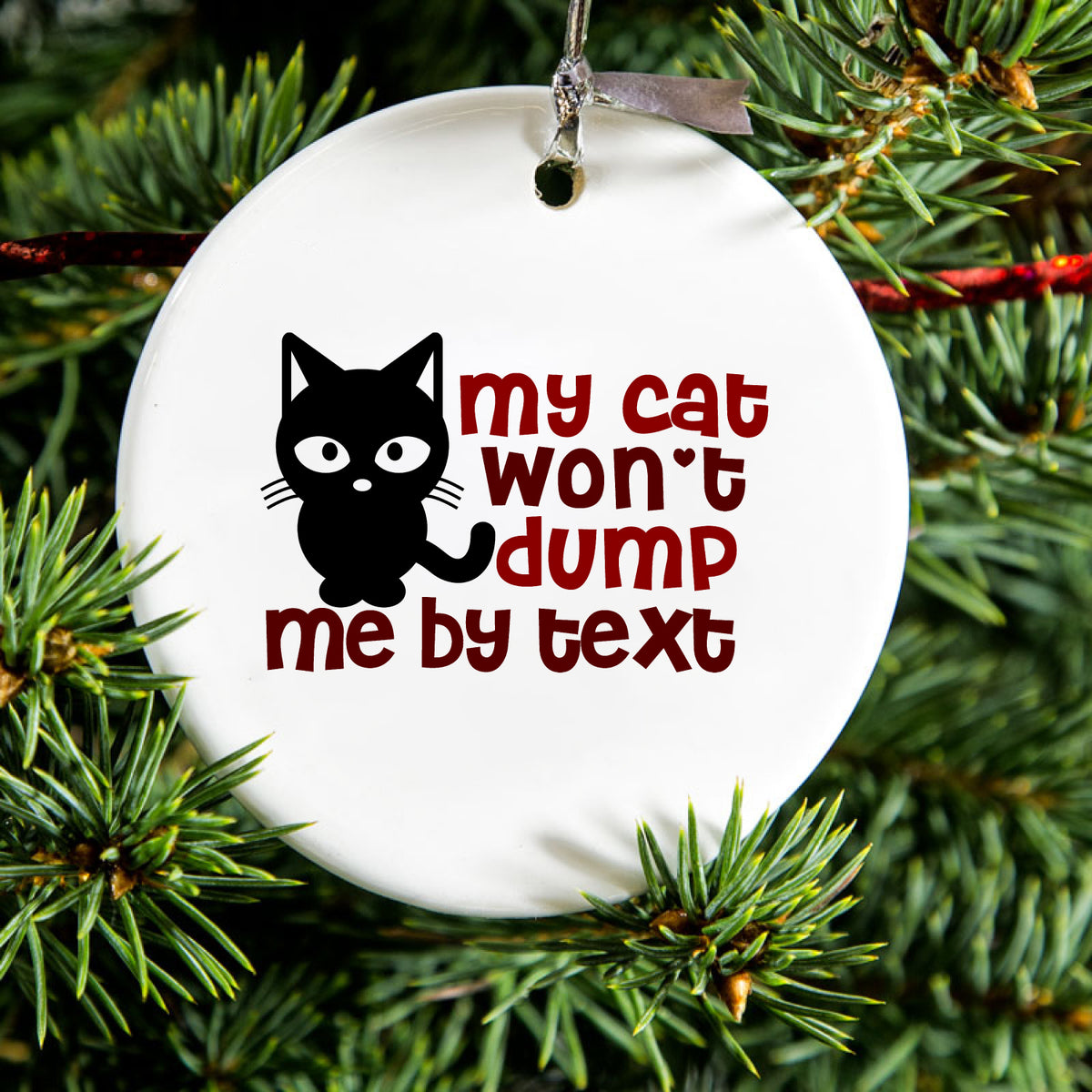 My Cat Won't Dump Me By Text Ceramic Ornament, view 2