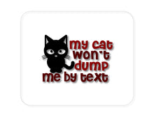 DistinctInk Custom Foam Rubber Mouse Pad - 1/4" Thick - My Cat Won't Dump Me By Text