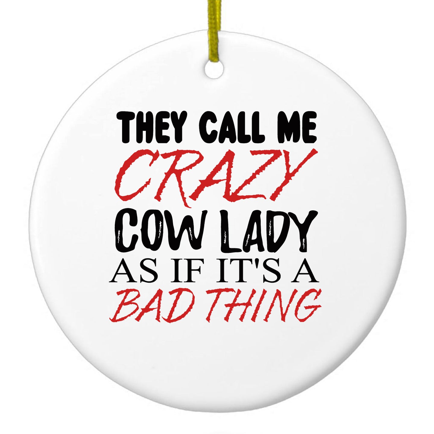 DistinctInk® Hanging Ceramic Christmas Tree Ornament with Gold String - Great Gift / Present - 2 3/4 inch Diameter - Crazy Cow Lady As If It's a Bad Thing