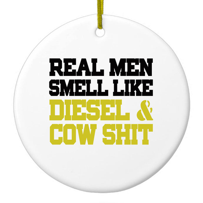 Real Men Smell Like Diesel & Cow S**t Ceramic Ornament