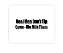 DistinctInk Custom Foam Rubber Mouse Pad - 1/4" Thick - Real Men Don't Tip Cows We Milk Them