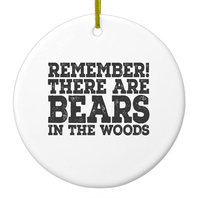 Remember There Are Bears in the Woods Ceramic Ornament