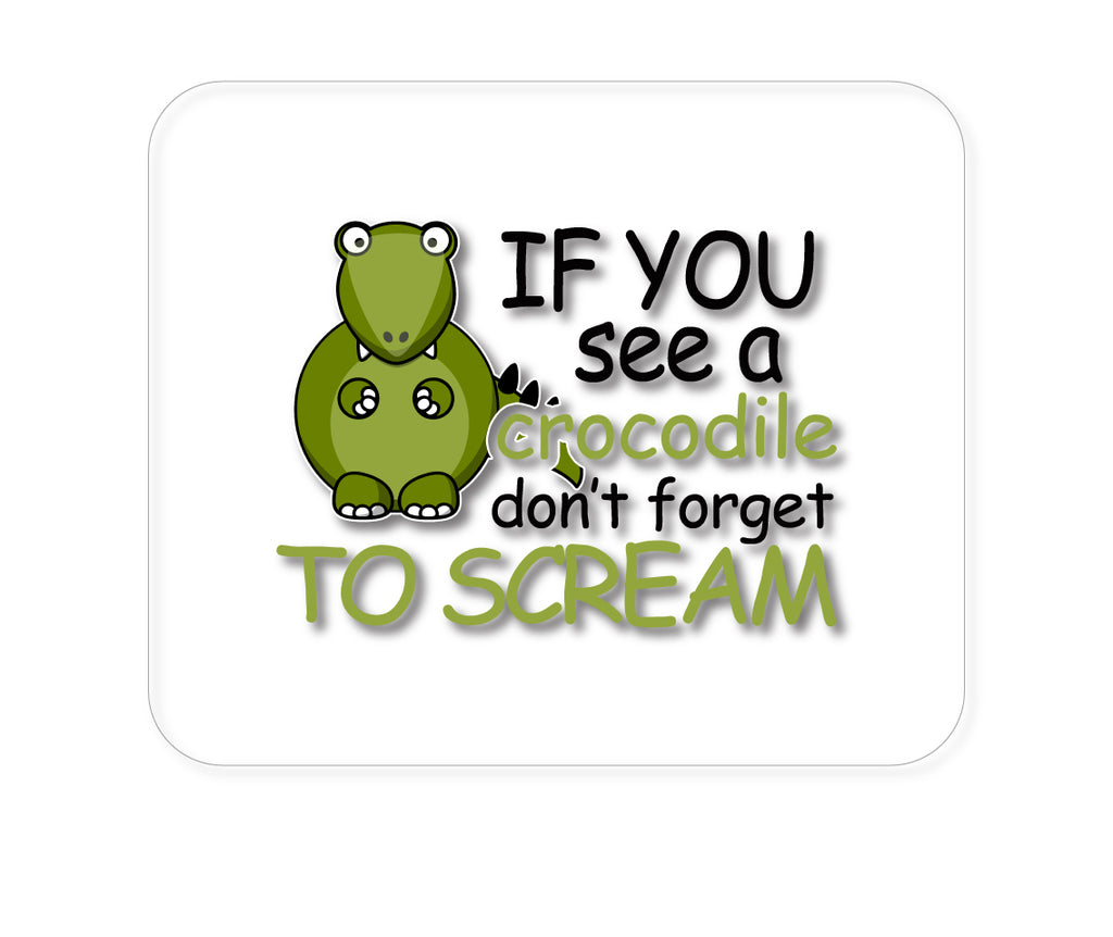 Custom Foam Rubber Mouse Pad - If You See A Crocodile, Don't Forget to Scream