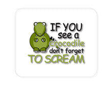 DistinctInk Custom Foam Rubber Mouse Pad - 1/4" Thick - If You See A Crocodile, Don't Forget to Scream