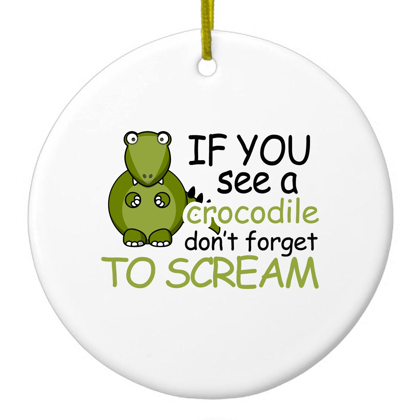 DistinctInk® Hanging Ceramic Christmas Tree Ornament with Gold String - Great Gift / Present - 2 3/4 inch Diameter - If You See A Crocodile, Don't Forget to Scream