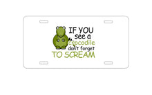 DistinctInk Custom Aluminum Decorative Vanity Front License Plate - If You See A Crocodile, Don't Forget to Scream