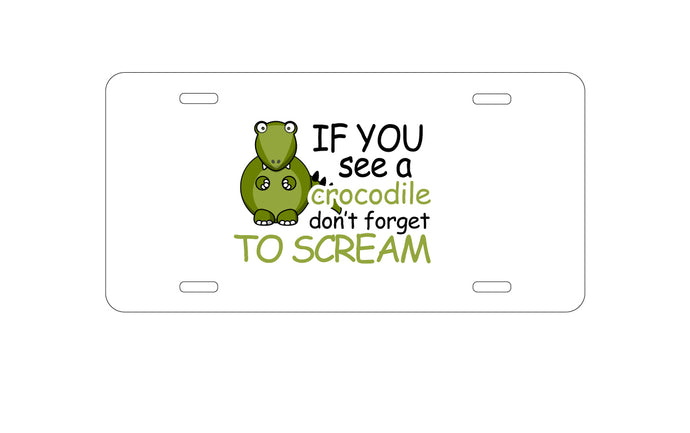 DistinctInk Custom Aluminum Decorative Vanity Front License Plate - If You See A Crocodile, Don't Forget to Scream