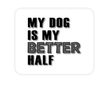 DistinctInk Custom Foam Rubber Mouse Pad - 1/4" Thick - My Dog is My Better Half