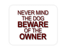 DistinctInk Custom Foam Rubber Mouse Pad - 1/4" Thick - Never Mind the Dog, Beware the Owner